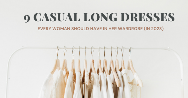 9 Casual Long Dresses Every Woman Should Have in Her Wardrobe (In