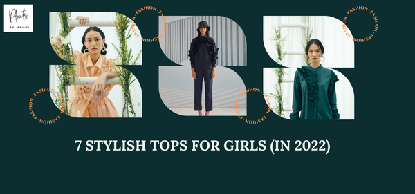 7 Stylish Tops for Girls (in 2022)